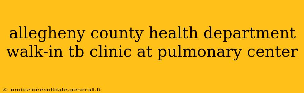 allegheny county health department walk-in tb clinic at pulmonary center
