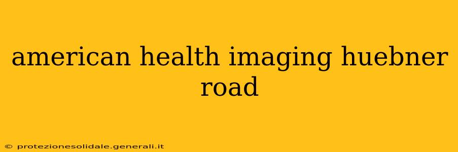 american health imaging huebner road