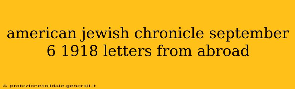 american jewish chronicle september 6 1918 letters from abroad