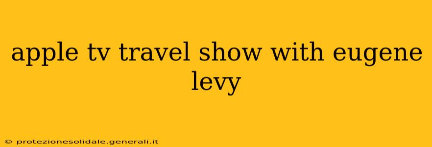 apple tv travel show with eugene levy