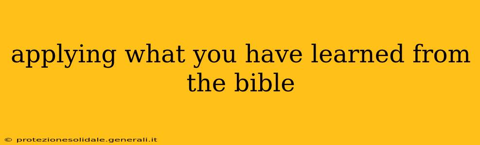 applying what you have learned from the bible