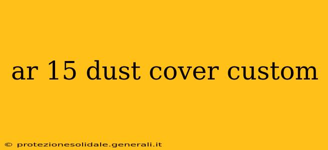 ar 15 dust cover custom