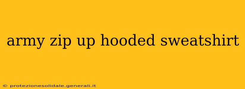 army zip up hooded sweatshirt