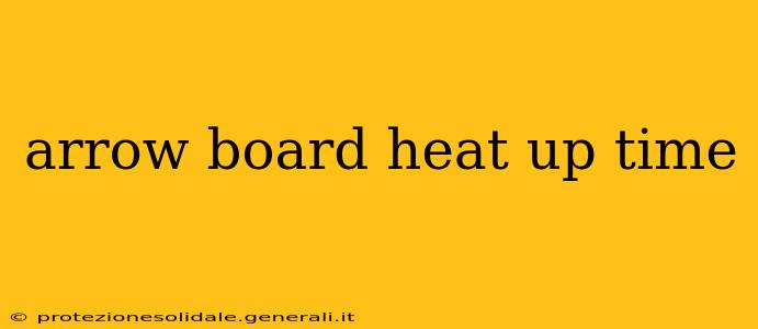 arrow board heat up time