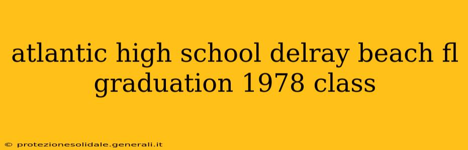 atlantic high school delray beach fl graduation 1978 class