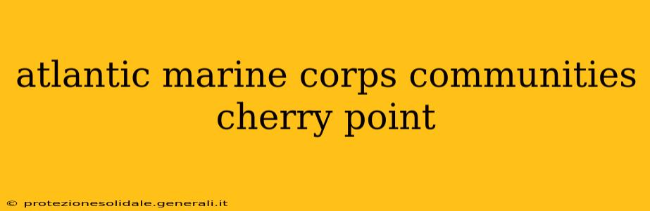 atlantic marine corps communities cherry point