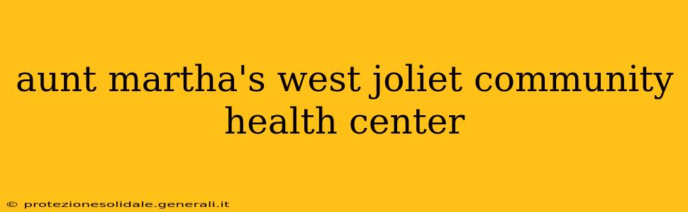 aunt martha's west joliet community health center