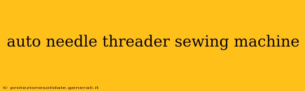 auto needle threader sewing machine