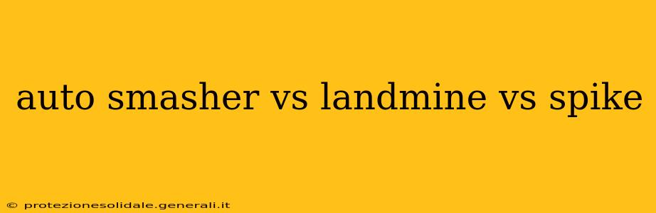 auto smasher vs landmine vs spike