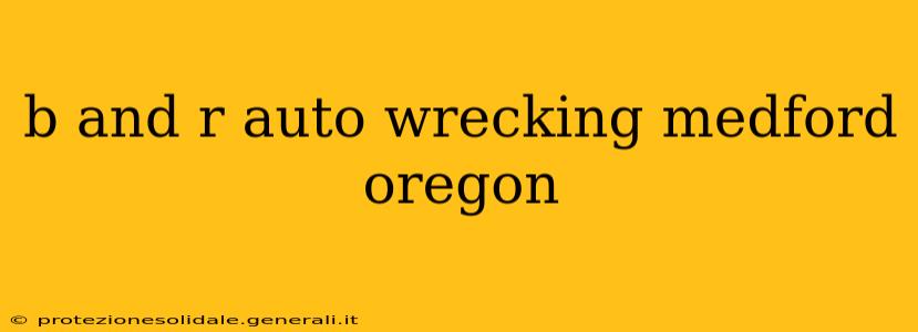 b and r auto wrecking medford oregon