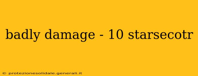 badly damage - 10 starsecotr