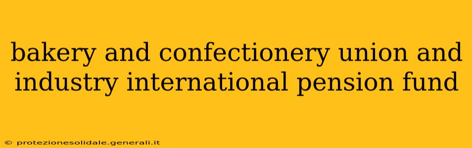 bakery and confectionery union and industry international pension fund