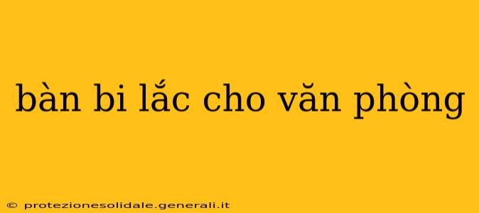 bàn bi lắc cho văn phòng