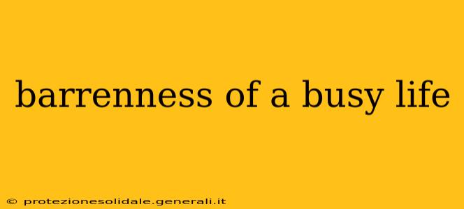 barrenness of a busy life