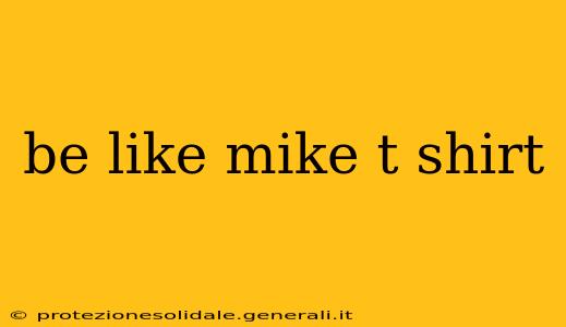 be like mike t shirt