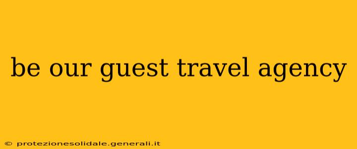 be our guest travel agency