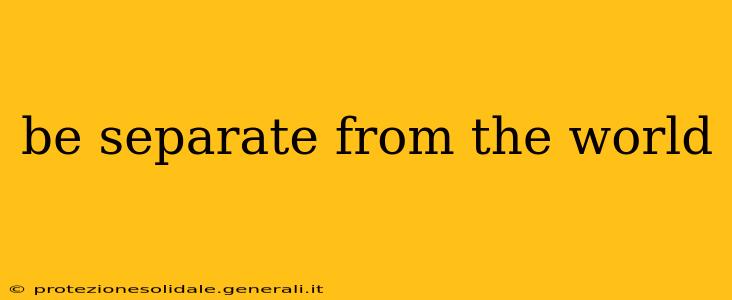 be separate from the world