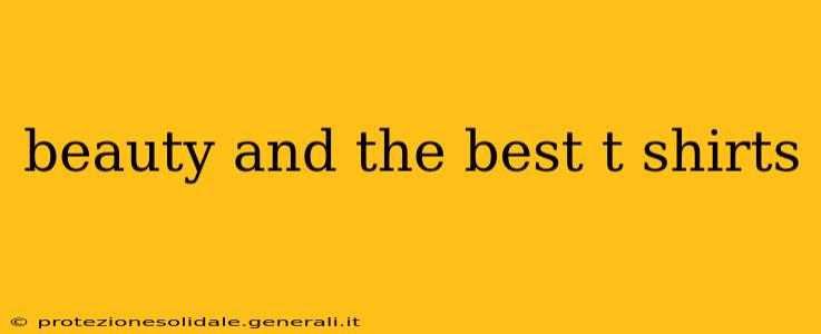 beauty and the best t shirts