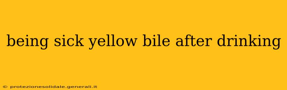 being sick yellow bile after drinking