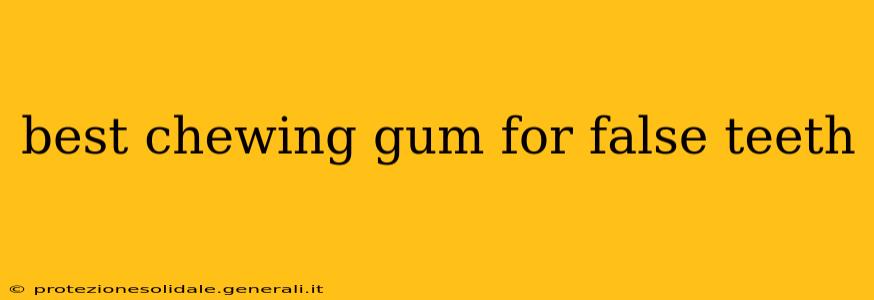 best chewing gum for false teeth