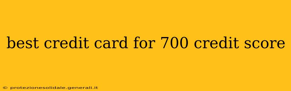 best credit card for 700 credit score