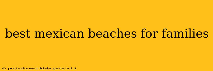best mexican beaches for families