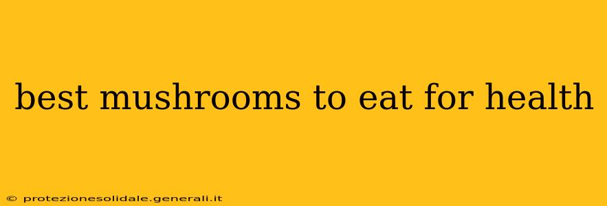 best mushrooms to eat for health