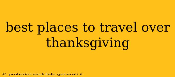 best places to travel over thanksgiving