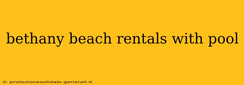 bethany beach rentals with pool