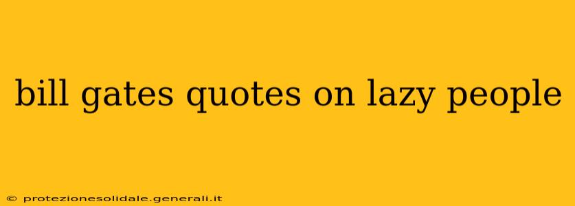 bill gates quotes on lazy people