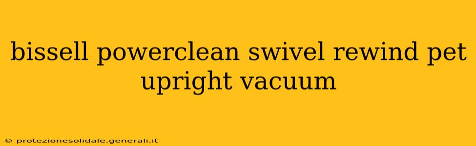 bissell powerclean swivel rewind pet upright vacuum