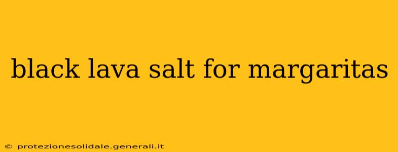 black lava salt for margaritas