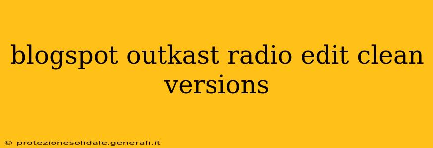 blogspot outkast radio edit clean versions