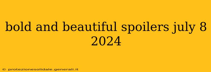 bold and beautiful spoilers july 8 2024
