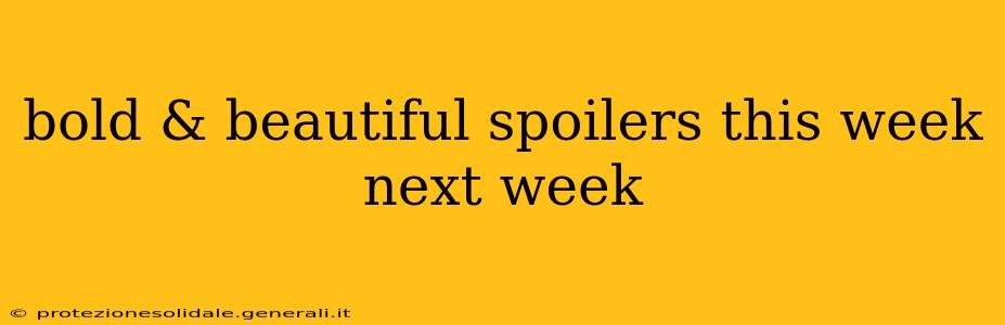bold & beautiful spoilers this week next week