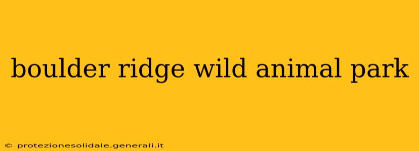 boulder ridge wild animal park
