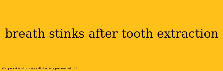 breath stinks after tooth extraction
