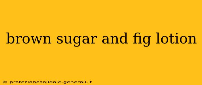 brown sugar and fig lotion