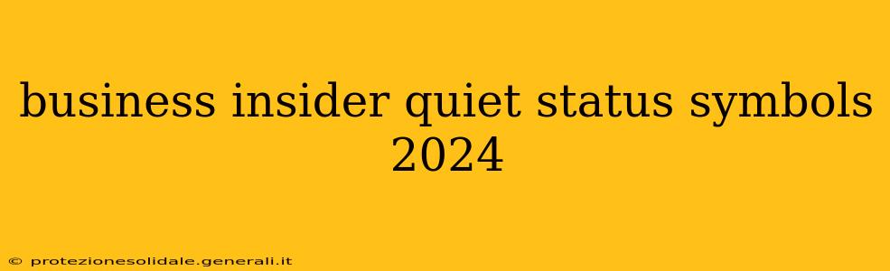 business insider quiet status symbols 2024