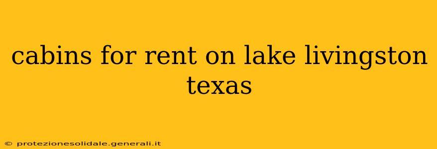 cabins for rent on lake livingston texas