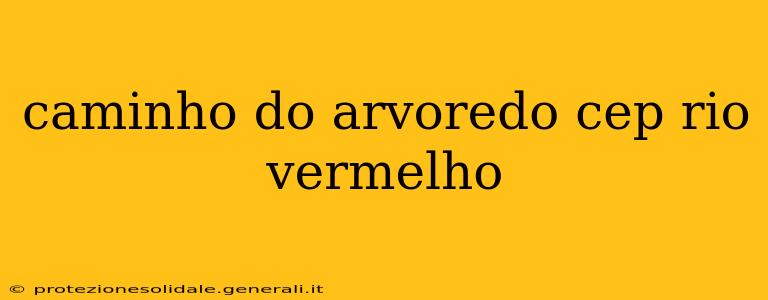 caminho do arvoredo cep rio vermelho