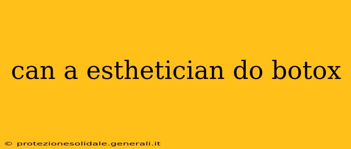 can a esthetician do botox