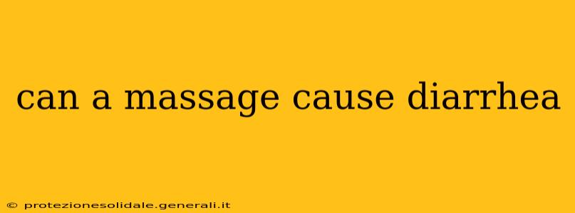 can a massage cause diarrhea