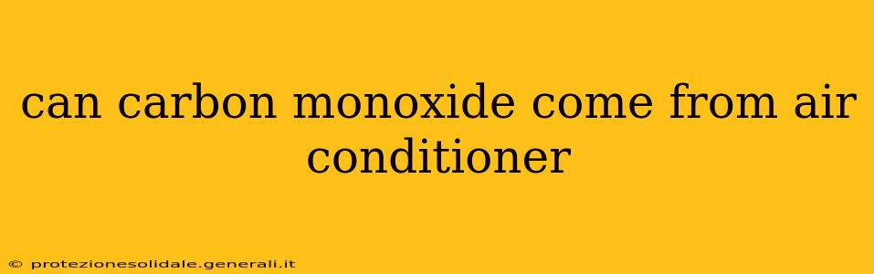 can carbon monoxide come from air conditioner