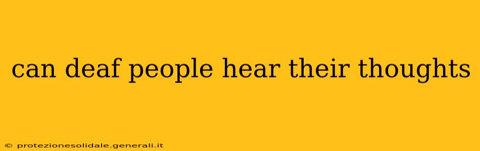 can deaf people hear their thoughts