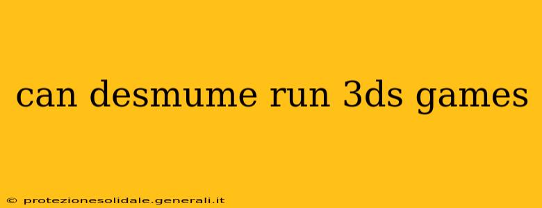 can desmume run 3ds games