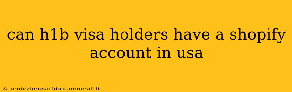 can h1b visa holders have a shopify account in usa
