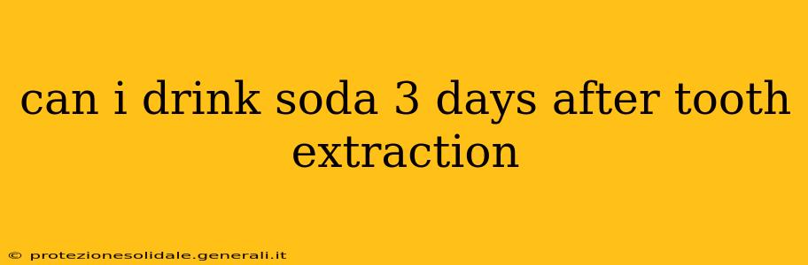 can i drink soda 3 days after tooth extraction