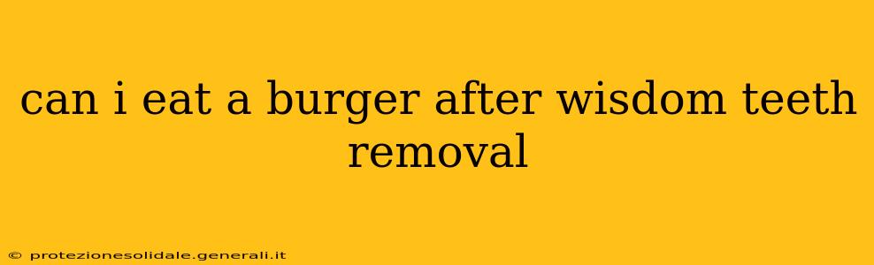 can i eat a burger after wisdom teeth removal