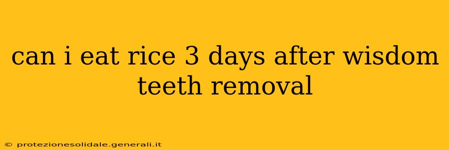 can i eat rice 3 days after wisdom teeth removal